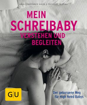 Mein Schreibaby verstehen und begleiten von Gaca,  Anja Constance, Mierau,  Susanne