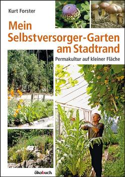 Mein Selbstversorger-Garten am Stadtrand von Forster,  Kurt