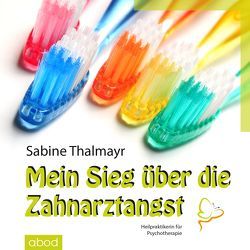 Mein Sieg über die Zahnarztangst von Thalmayr,  Sabine