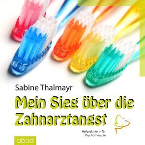 Mein Sieg über die Zahnarztangst von Thalmayr,  Sabine