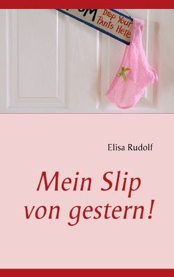 Mein Slip von gestern! von Rudolf,  Elisa