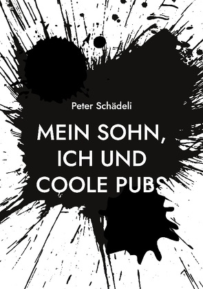 Mein Sohn, ich und coole Pubs von Schädeli,  Peter