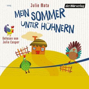 Mein Sommer unter Hühnern von Casper,  Julia, Held,  Ursula, Marmon,  Uticha, Mata,  Julie