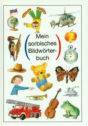 Mein sorbisches Bildwörterbuch von Golz,  Konrad, Rehor,  Michaela