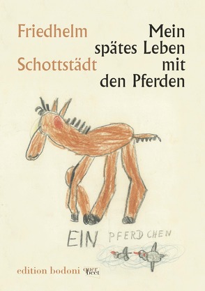 Mein spätes Leben mit den Pferden von Schottstädt,  Friedhelm