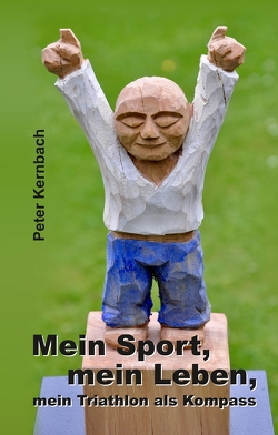 Mein Sport, mein Leben, mein Triathlon als Kompass von Kernbach,  Peter