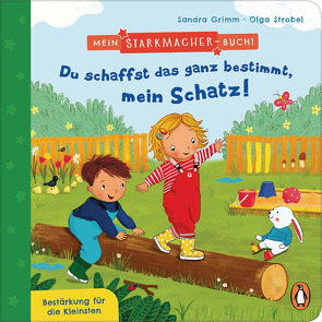 Mein Starkmacher-Buch! – Du schaffst das ganz bestimmt, mein Schatz! von Grimm,  Sandra, Strobel,  Olga