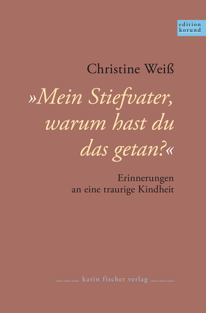 Mein Stiefvater, warum hast du das getan? von Weiss,  Christine