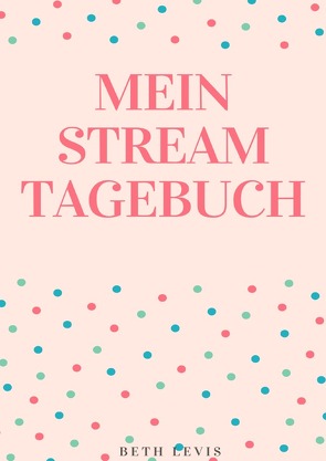 Mein Stream Tagebuch von Levis,  Beth