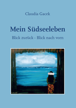 Mein Südseeleben von Gacek,  Claudia