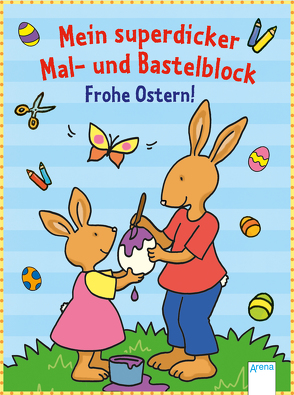 Mein superdicker Mal- und Bastelblock. Frohe Ostern! von Beurenmeister,  Corina