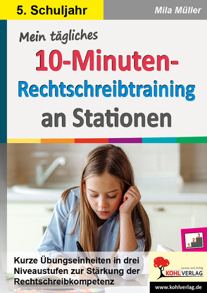 Mein tägliches 10-Minuten-Rechtschreibtraining an Stationen / Klasse 5 von Müller,  Mila