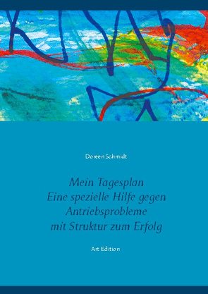 Mein Tagesplan. Eine spezielle Hilfe gegen Antriebsprobleme. Mit Struktur zum Erfolg. von Schmidt,  Doreen