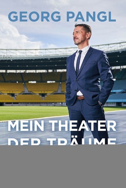 Mein Theater der Träume von Geisler,  Markus, Pangl,  Georg