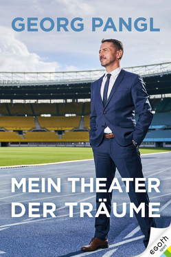 Mein Theater der Träume von Pangl,  Georg