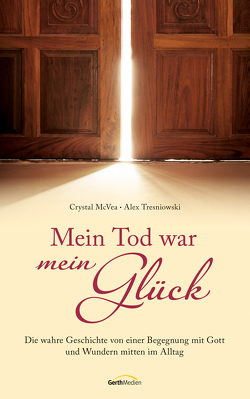 Mein Tod war mein Glück von McVea,  Crystal, Tresniowski,  Alex