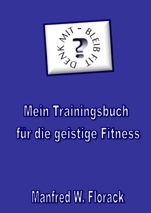 Mein Trainingsbuch für die geistige Fitness von Florack,  Manfred W.