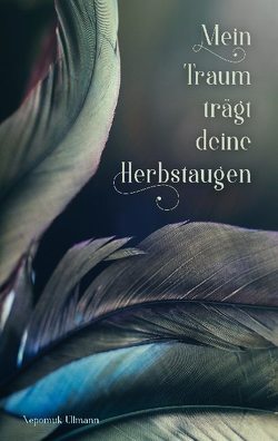 Mein Traum trägt deine Herbstaugen von Ullmann,  Nepomuk