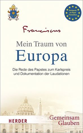 Mein Traum von Europa von Franziskus (Papst), Juncker,  Jean-Claude, Kasper,  Walter, Poettering,  Hans-Gert, Schavan,  Annette, Schulz,  Martin, Siller,  Björn, Tusk,  Donald