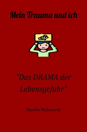 Mein Trauma und ich / „Das DRAMA der Lebensgefahr“ von Mularczyk,  Sandra