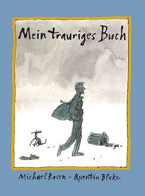 Mein trauriges Buch von Blake,  Quentin, Rosen,  Michael, Rosenstein,  Richard