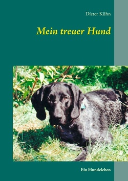 Mein treuer Hund von Kühn,  Dieter