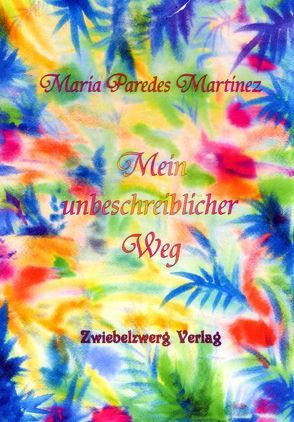 Mein unbeschreiblicher Weg von Paredes Martinez,  Maria