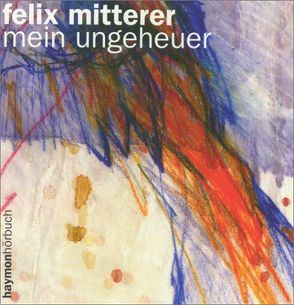 Mein Ungeheuer von Mitterer,  Felix