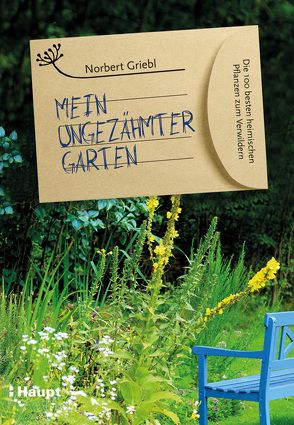 Mein ungezähmter Garten von Griebl,  Norbert