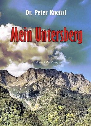 Mein Untersberg von Kneissl,  Peter