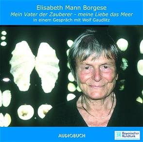 Mein Vater, der Zauberer – Meine Liebe das Meer von Mann Borgese,  Elisabeth