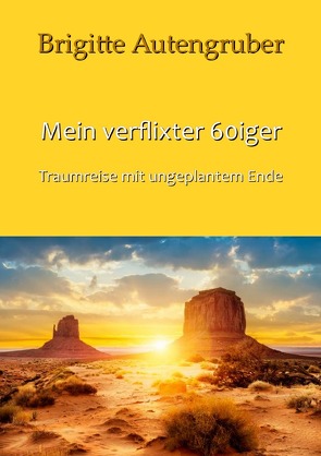 Mein verflixter 60iger – Traumreise mit ungeplantem Ende von Autengruber,  Brigitte