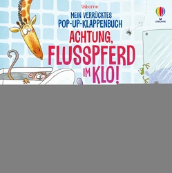 Mein verrücktes Pop-up-Klappenbuch: Achtung, Flusspferd im Klo! von Batori,  Susan, Taplin,  Sam