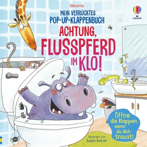 Mein verrücktes Pop-up-Klappenbuch: Achtung, Flusspferd im Klo! von Batori,  Susan, Taplin,  Sam