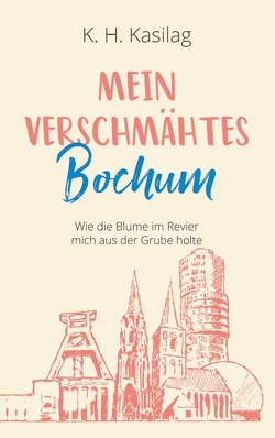 Mein verschmähtes Bochum von Kasilag,  K. H.