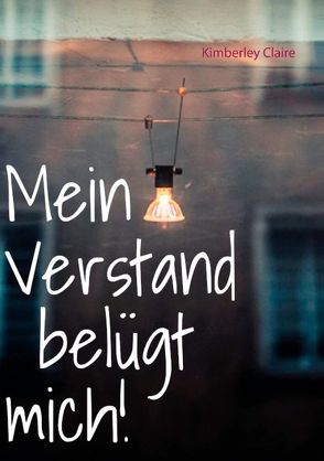 Mein Verstand belügt mich! von Claire,  Kimberley