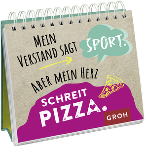 Mein Verstand sagt Sport. Aber mein Herz schreit Pizza. von Groh Verlag