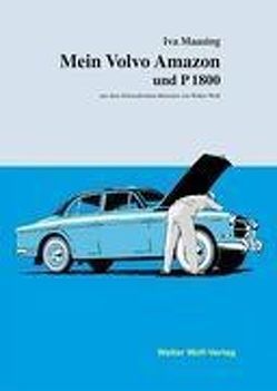 Mein Volvo Amazon und P1800 / Min Volvo Amazon och P1800 von Maasing,  Iva, Wolf,  Walter