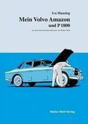 Mein Volvo Amazon und P1800 / Min Volvo Amazon och P1800 von Maasing,  Iva, Wolf,  Walter