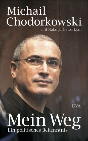 Mein Weg von Beilich,  Steffen, Chodorkowski,  Michail, Geworkjan ,  Natalija