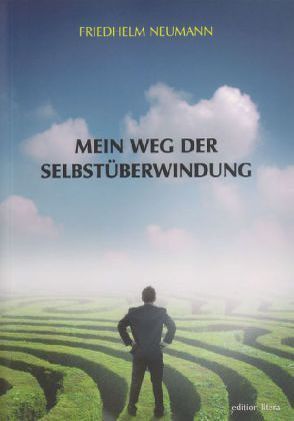 Mein Weg der Selbstüberwindung von Neumann,  Friedhelm