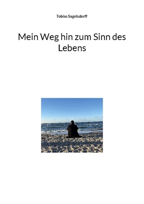 Mein Weg hin zum Sinn des Lebens von Sagelsdorff,  Tobias