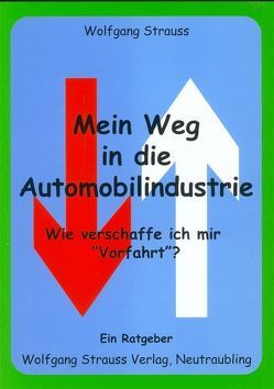 Mein Weg in die Automobilindustrie – Wie verschaffe ich mir „Vorfahrt“? von Strauss,  Wolfgang