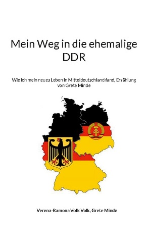 Mein Weg in die ehemalige DDR von Minde,  Grete, Volk,  Verena-Ramona Volk