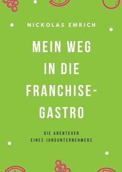 Mein Weg in die Franchise-Gastro von Emrich,  Nickolas