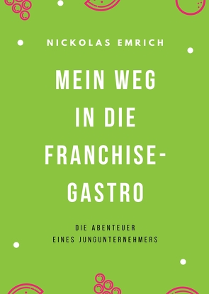 Mein Weg in die Franchise-Gastro von Emrich,  Nickolas