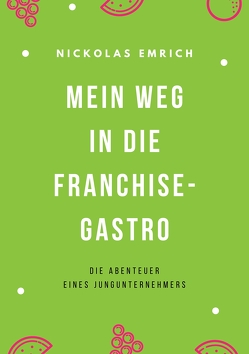 Mein Weg in die Franchise-Gastro von Emrich,  Nickolas