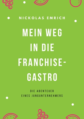 Mein Weg in die Franchise-Gastro von Emrich,  Nickolas