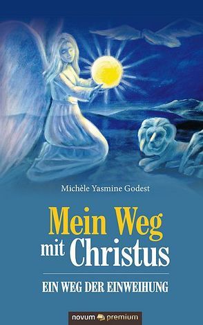 Mein Weg mit Christus – ein Weg der Einweihung von Godest,  Michèle Yasmine