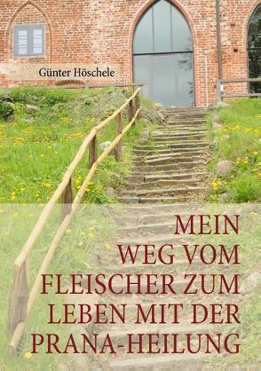 Mein Weg vom Fleischer zum Leben mit der Prana-Heilung von Höschele,  Günter